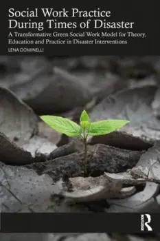 Social Work Practice During Times of Disaster. A Transformative Green Social Work Model for Theory, Education and Practice in Disaster Interventions, Paperback/Lena (Durham University, UK) Dominelli