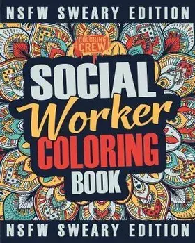 Social Worker Coloring Book: A Sweary, Irreverent, Funny Social Worker Coloring Book Gift Idea for Social Workers, Paperback/Coloring Crew