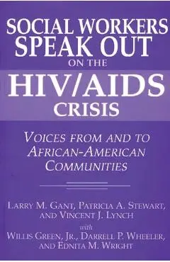 Social Workers Speak Out on the HIV/AIDS Crisis: Voices from and to African-American Communities - Larry M. Gant