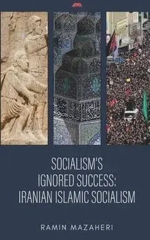 Socialism's Ignored Success: Iranian Islamic Socialism, Paperback/Ramin Mazaheri