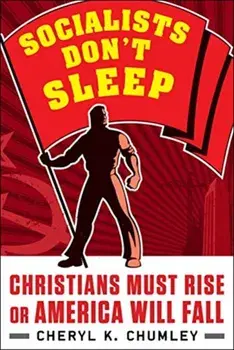 Socialists Don't Sleep. Christians Must Rise or America Will Fall, Hardback/Cheryl K. Chumley