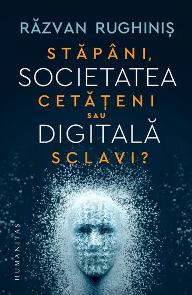 Societatea digitală. Stăpâni, cetățeni sau sclavi?