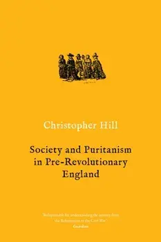 Society and Puritanism in Pre-revolutionary England, Paperback/Christopher Hill