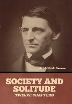 Society and solitude: Twelve chapters, Hardcover/Ralph Waldo Emerson