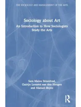 Sociology about Art. An Introduction to How Sociologists Study the Arts, Hardback/***