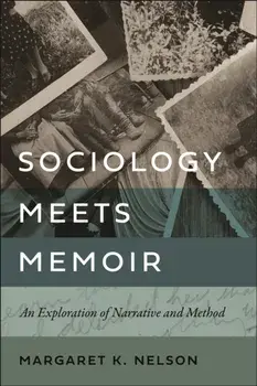 Sociology Meets Memoir. An Exploration of Narrative and Method, Paperback/Margaret K. Nelson