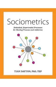 Sociometrics: Embodied, Experiential Processes for Relational Trauma Repair - Tian Dayton
