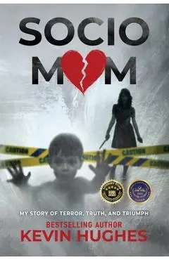 Sociomom: My story of Terror, Truth, and Triumph - Kevin Hughes