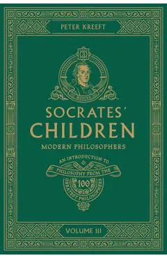 Socrates' Children Volume III: Modern Philosophers - Peter Kreeft