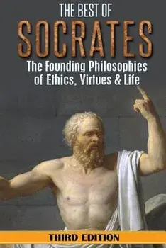 Socrates: The Best of Socrates: The Founding Philosophies of Ethics, Virtues & Life, Paperback/William Hackett