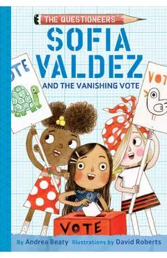 Sofia Valdez and the Vanishing Vote - Andrea Beaty