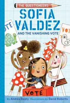 Sofia Valdez and the Vanishing Vote. The Questioneers Book #4, Paperback/Andrea Beaty