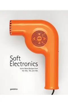 Soft Electronics: Iconic Retro Designs from the '60s, '70s, and '80s - Gestalten