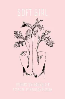 Soft Girl: Poetry by K.P.K, Paperback/Karys Peterson-Katz