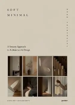 Soft Minimal. Norm Architects: A Sensory Approach to Architecture and Design, Hardback/***