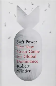 Soft Power. The New Great Game, Hardback/Robert Winder