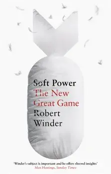 Soft Power. The New Great Game, Paperback/Robert Winder