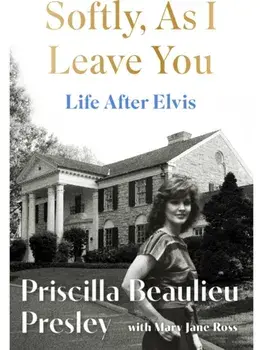 Softly, As I Leave You: Life After Elvis. The long-awaited memoir about life behind the walls of Graceland from Priscilla, wife of a legend, Paperback/Priscilla Presley