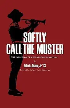 Softly Call the Muster: The Evolution of a Texas Aggie Tradition, Paperback/Jr. Adams, John A.