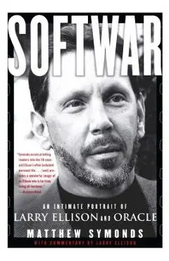 Softwar: An Intimate Portrait of Larry Ellison and Oracle - Matthew Symonds