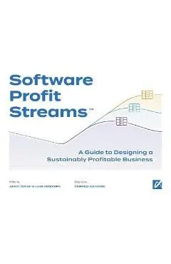 Software Profit Streams(TM): A Guide to Designing a Sustainably Profitable Business - Jason Tanner