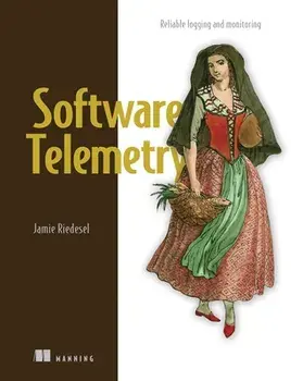 Software Telemetry: Reliable Logging and Monitoring, Paperback/Jamie Riedesel