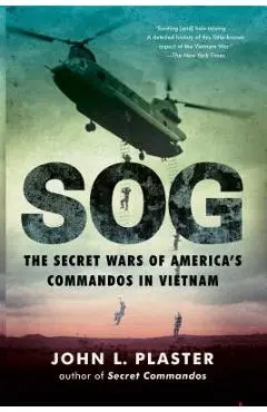 Sog: The Secret Wars of America's Commandos in Vietnam - John L. Plaster