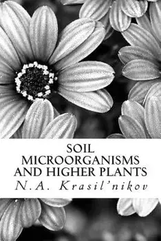 Soil Microorganisms and Higher Plants: The Classic Text on Living Soils, Paperback/N. a. Krasil'nikov