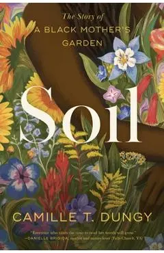 Soil: The Story of a Black Mother's Garden - Camille T. Dungy