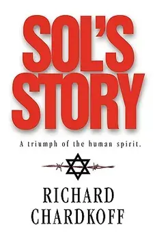 Sol's Story a Triumph of the Human Spirit, Hardcover/Richard Chardkoff