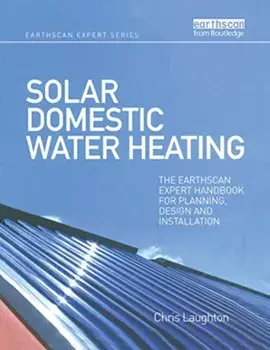 Solar Domestic Water Heating. The Earthscan Expert Handbook for Planning, Design and Installation, Paperback/Chris Laughton