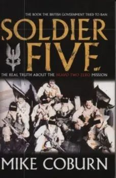 Soldier Five. The Real Truth About The Bravo Two Zero Mission, Paperback/Mike Coburn