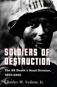 Soldiers of Destruction: The SS Death's Head Division, 1933-1945 - Updated Edition, Paperback/Charles Sydnor