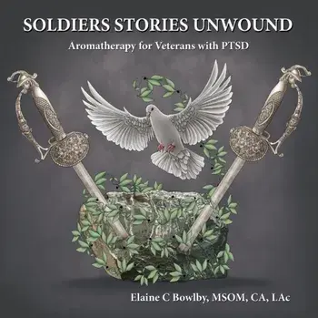 Soldiers Stories Unwound: Aromatherapy for Veterans with PTSD, Paperback/Lac Elaine Bowlby