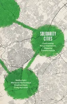 Solidarity Cities. Confronting Racial Capitalism, Mapping Transformation, Paperback/Craig Borowiak