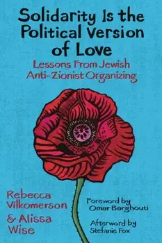 Solidarity Is the Political Version of Love. Lessons from Jewish Anti-Zionist Organizing, Paperback/Alissa Wise
