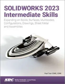 SOLIDWORKS 2023 Intermediate Skills. Expanding on Solids, Surfaces, Multibodies, Configurations, Drawings, Sheet Metal and Assemblies, Paperback/***