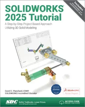 SOLIDWORKS 2025 Tutorial. A Step-by-Step Project Based Approach Utilizing 3D Modeling, Paperback/David C. Planchard