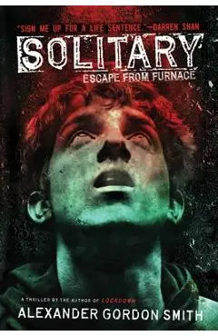 Solitary: Escape from Furnace 2 - Alexander Gordon Smith