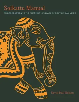 Solkattu Manual: An Introduction to the Rhythmic Language of South Indian Music, Paperback/David P. Nelson