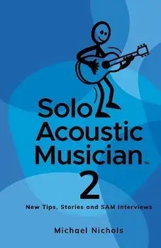 Solo Acoustic Musician 2: New Tips, Stories and SAM Interviews, Paperback/Michael Nichols