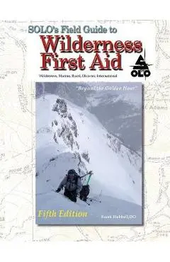 SOLO Field Guide to Wilderness First Aid, 5th ed - T. B. R. Walsh