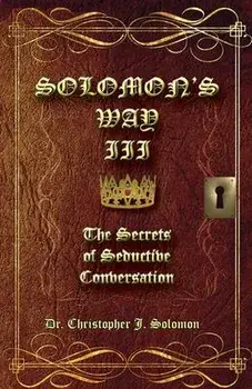 Solomon's Way III; The Secrets of Seductive Conversation, Paperback/Christopher J. Solomon