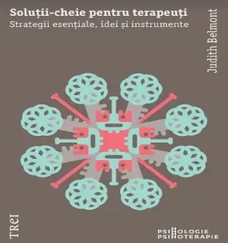 Solutii-cheie pentru psihoterapeuti. Strategii esentiale, idei si instrumente/Judith Belmont