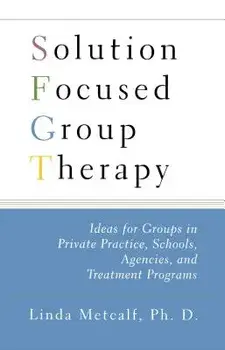 Solution Focused Group Therapy: Ideas for Groups in Private Practise, Schools,, Paperback/Linda Metcalf