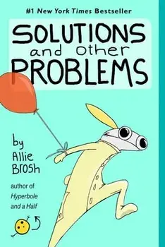 Solutions and Other Problems, Paperback/Allie Brosh