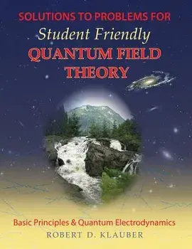 Solutions to Problems for Student Friendly Quantum Field Theory, Paperback/Robert D. Klauber