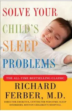 Solve Your Child's Sleep Problems: New, Revised, and Expanded Edition - Richard Ferber