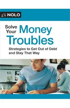 Solve Your Money Troubles: Strategies to Get Out of Debt and Stay That Way - Amy Loftsgordon