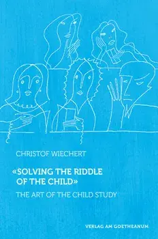 Solving the Riddle of the Child: The Art of Child Study, Paperback/Christof Wiechert